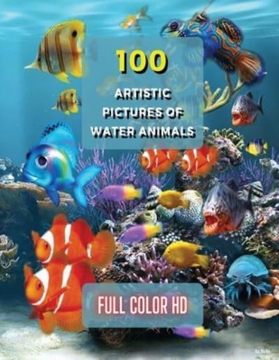 100 ARTISTIC PICTURES OF WATER ANIMALS - PHOTOGRAPHY TECHNIQUES AND PHOTO  GALLERY - FULL COLOR HD : A Collection