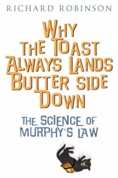 Why the Toast Always Lands Butter Side Down etc