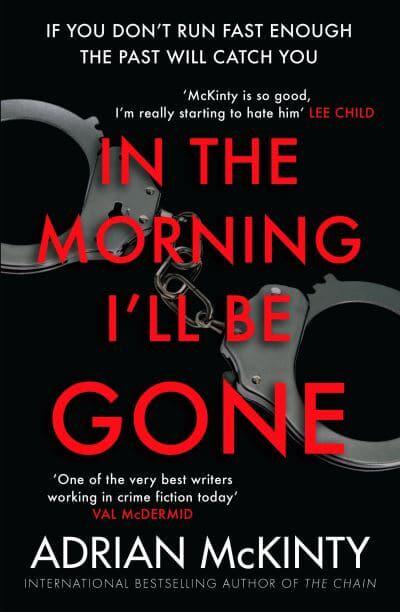 In the Morning I'll Be Gone : Adrian McKinty (author) : 9781846688218 :  Blackwell's