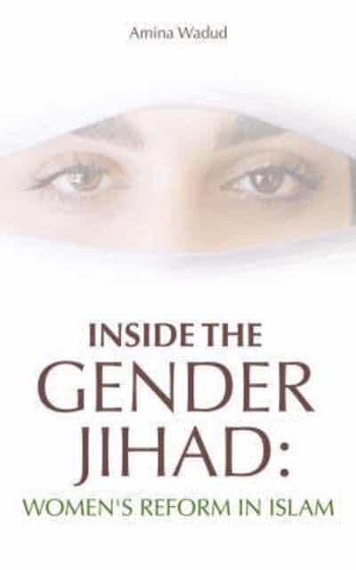 Inside the Gender Jihad: Women's Reform in Islam