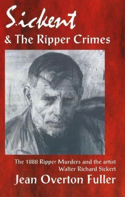 Sickert and the Ripper Crimes : Jean Overton Fuller : 9781869928681 :  Blackwell's
