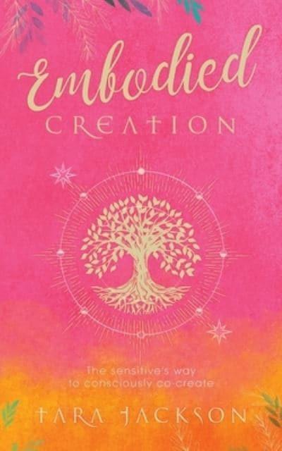 Embodied Creation: The sensitive's way to consciously co-create