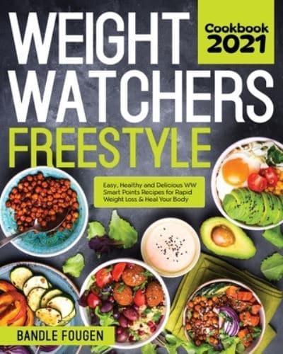 Weight Watchers Freestyle Cookbook 2021: Easy, Healthy and Delicious WW  Smart Points Recipes for Rapid Weight Loss &amp; Heal Your Body : Fougen, :  9781953972903 : Blackwell's