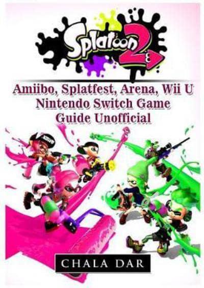 Splatoon 2 Amiibo, Splatfest, Arena, Wii U, Nintendo Switch, Game Guide  Unofficial : Dar, : 9781981502288 : Blackwell's