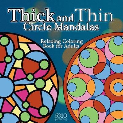 Thick and Thin Circle Mandalas - Relaxing Coloring Book for Adults