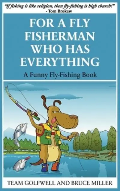 For a Fly Fisherman Who Has Everything: A Funny Fly Fishing Book : Miller,  : 9781991048097 : Blackwell's