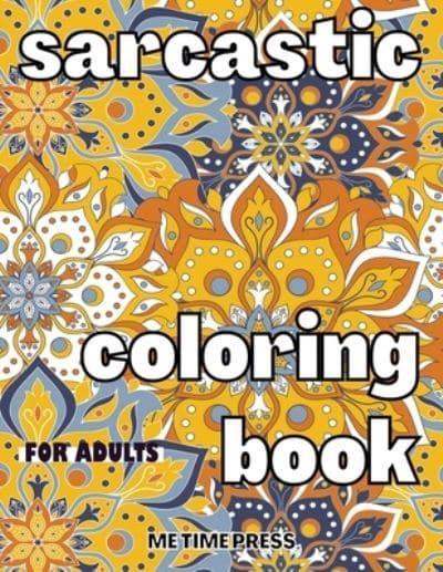 Sarcastic Coloring Book for Adults: Anti-Anxiety Coloring Book, Job Stress  Relief, Relaxing Quotes Coloring Pages, Funny Sarcastic Sayings Gift Book :  Time Press, : 9783565917655 : Blackwell's