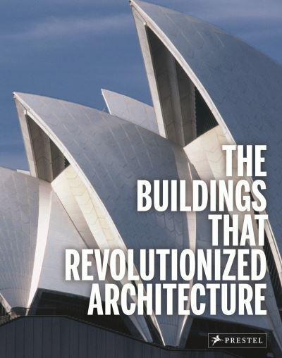 The Buildings That Revolutionized Architecture : Florian Heine, :  9783791381268 : Blackwell's