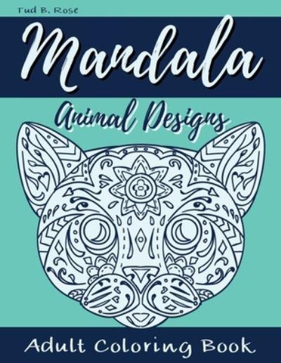 Mandala Animal Designs Adult Coloring Book : Tud B Rose : 9786744537538 :  Blackwell's