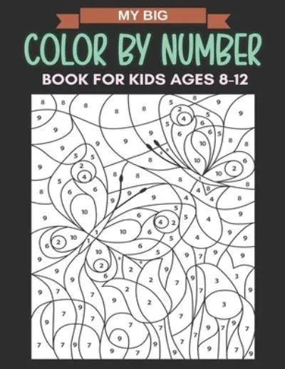 My Big Color By Number Book For Kids Ages 8-12: Large Print Birds, Flowers,  Animals, Pretty Patterns and More ! : Press, : 9798527053555 : Blackwell's