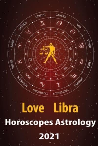 Libra Love Horoscope & Astrology 2021 : Alanis Crystal : 9798578191442 :  Blackwell's