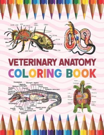 Veterinary Anatomy Coloring Book: Learn the Anatomy and Enhance Your   with Awesome, Stress Relieving