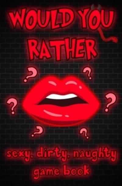 Would You Rather - Sexy, Naughty, Dirty Game Book : Gordon Adib (author) :  9798588579025 : Blackwell's
