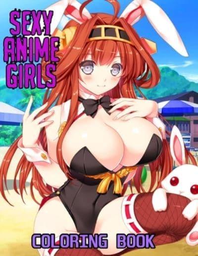 Sexy Anime Girls Coloring Book: Coloring Book For Adults , High Quality  illustrations Sexy Girls ,Hentai coloring book , anime milf coloring book.  : Anime, : 9798681512493 : Blackwell's