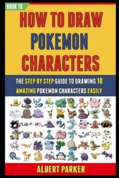 How to Draw POKE|MON: [Deluxe Edition] Learn to Draw A Lot of Characters for Kids Ages 4-8,8-12, Beginners, and Adults. by Charles.T Wiliams