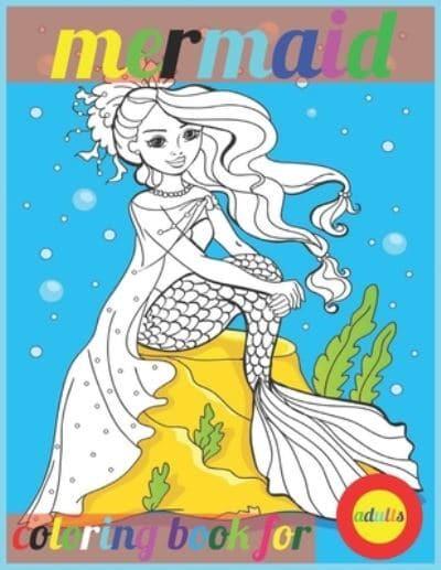 Download Mermaid Coloring Book For Adults An Adult Coloring Book With Beautiful Mermaids Underwater World And Its Inhabitants Detailed Designs For Relaxation Stress Relief Book House 9798712603312 Blackwell S