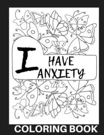 I Have Anxiety Coloring Book: Stress Relief Art Therapy & Relaxation for  Adults also Senior : Lee, : 9798730640719 : Blackwell's