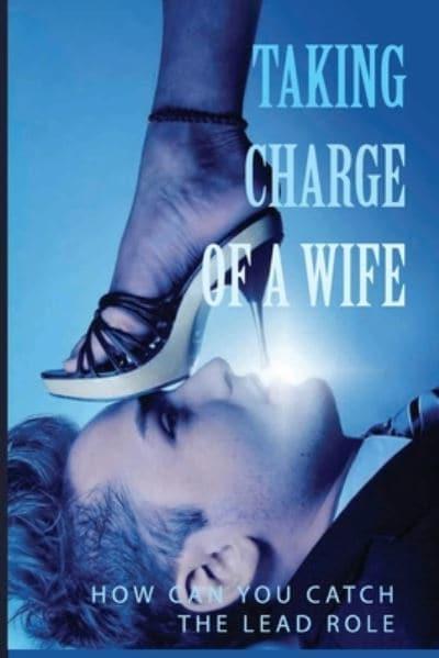 Taking Charge OF A Wife : Spira : 9798740586182 : Blackwell's
