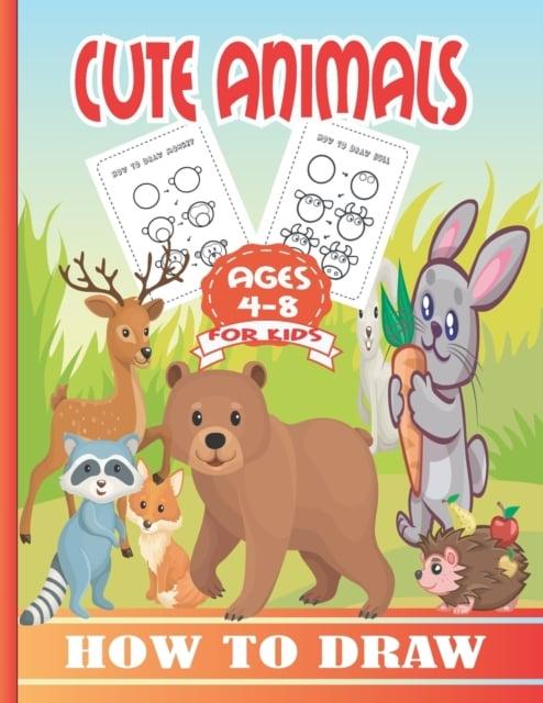 How to Draw Cute Animals for Kids Ages 4-8: A Fun and Easy Step-by-Step  Drawing Guide for Kids to Learn to Draw Cute Animals. : PRESS, :  9798747636699 : Blackwell's