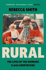 Rural: The Lives of the Working-Class Countryside