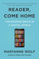 Reader, Come Home - Maryanne Wolf