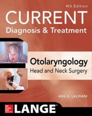 CURRENT Diagnosis & Treatment Otolaryngology--Head and Neck Surgery, Fourth Edition - Anil Lalwani
