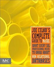 Joe Celko's Complete Guide to NoSQL: What Every SQL Professional Needs to Know about Nonrelational Databases - Celko, Joe