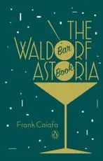 The Waldorf Astoria Bar Book