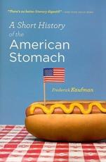 A Short History of the American Stomach - Frederick Kaufman
