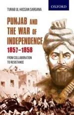 Punjab and the War of Independence 1857-1858 from Collaboration to Resistance