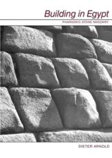 Building in Egypt: Pharaonic Stone Masonry - Arnold, Dieter
