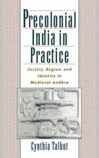 Precolonial India in Practice: Society, Region, and Identity in Medieval Andhra - Talbot, Cynthia
