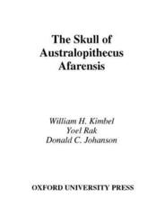 The Skull of Australopithecus Afarensis - William H. Kimbel, Yoel Rak, Donald C. Johanson, Ralph L. Holloway (other), Michael S. Yuan (other)