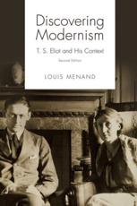 Discovering Modernism: T. S. Eliot and His Context - Menand, Louis