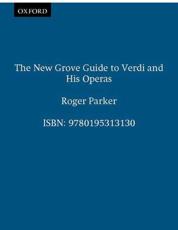 The New Grove Guide to Verdi and His Operas - Parker, Roger