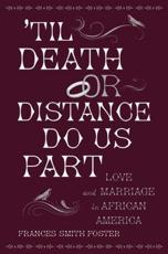 Til Death or Distance Do Us Part: Marriage and the Making of African America - Foster, Frances Smith