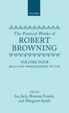 The Poetical Works of Robert Browning: Volume IV: Bells and Pomegranates VII-VIII (Dramatic Romances and Lyrics, Luria, a Soul's Tragedy) and Christma - Browning, Robert