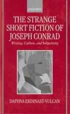 The Strange Short Fiction of Joseph Conrad: Writing, Culture, and Subjectivity - Erdinast-Vulcan, Daphna