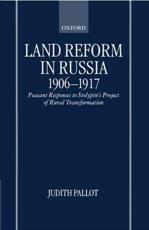 Land Reform in Russia, 1906-1917: Peasant Responses to Stolypin's Project of Rural Transformation - Pallot, Judith