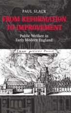 From Reformation to Improvement: Public Welfare in Early Modern England - Slack, Paul