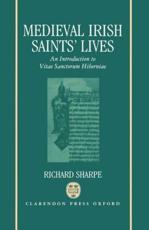 Medieval Irish Saints' Lives: An Introduction to Vitae Sanctorum Hiberniae - Sharpe, Richard