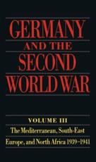 Germany and the Second World War. Vol. 3 Mediterranean, South-East Europe, and North Africa, 1939-1941 - Gerhard Schreiber