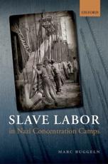 Slave Labor in Nazi Concentration Camps - Marc Buggeln