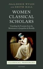 Women Classical Scholars - Rosie Wyles (editor), Edith Hall (editor)