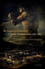 Re-Imagining Democracy in the Mediterranean, 1780-1860 - Joanna Innes (editor), Mark Philp (editor)