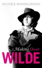 Making Oscar Wilde - MichÃ¨le Mendelssohn