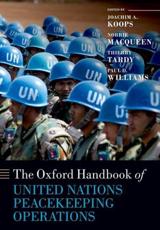 The Oxford Handbook of United Nations Peacekeeping Operations - Joachim Alexander Koops (editor), Norrie MacQueen (editor), Thierry Tardy (editor), Paul D. Williams (editor)