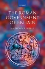 The Roman Government of Britain - Birley, Anthony R.