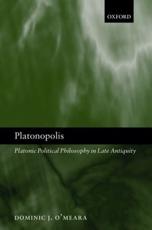Platonopolis: Platonic Political Philosophy in Late Antiquity - O'Meara, Dominic J.,