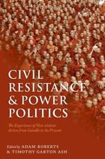 Civil Resistance and Power Politics - Adam Roberts, Timothy Garton Ash